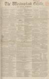 Westmorland Gazette Saturday 16 January 1858 Page 1