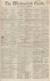 Westmorland Gazette Saturday 23 January 1858 Page 1