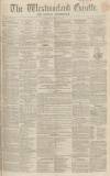 Westmorland Gazette Saturday 13 February 1858 Page 1