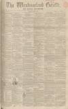 Westmorland Gazette Saturday 03 April 1858 Page 1