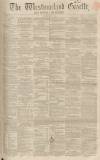 Westmorland Gazette Saturday 01 May 1858 Page 1