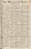 Westmorland Gazette Saturday 22 May 1858 Page 1