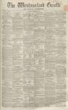 Westmorland Gazette Saturday 04 February 1860 Page 1