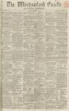 Westmorland Gazette Saturday 08 December 1860 Page 1