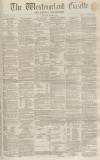 Westmorland Gazette Saturday 30 March 1861 Page 1