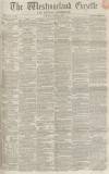Westmorland Gazette Saturday 09 August 1862 Page 1