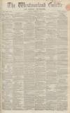 Westmorland Gazette Saturday 07 February 1863 Page 1