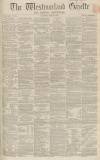 Westmorland Gazette Saturday 14 March 1863 Page 1