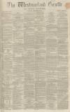 Westmorland Gazette Saturday 14 November 1863 Page 1