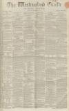 Westmorland Gazette Saturday 21 November 1863 Page 1