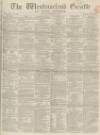 Westmorland Gazette Saturday 13 February 1864 Page 1