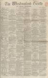 Westmorland Gazette Saturday 20 February 1864 Page 1