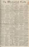 Westmorland Gazette Saturday 05 March 1864 Page 1