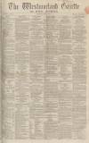 Westmorland Gazette Saturday 09 April 1864 Page 1