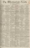 Westmorland Gazette Saturday 23 April 1864 Page 1