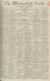 Westmorland Gazette Saturday 30 April 1864 Page 1