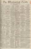 Westmorland Gazette Thursday 12 May 1864 Page 1