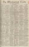 Westmorland Gazette Saturday 21 May 1864 Page 1