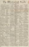 Westmorland Gazette Saturday 04 February 1865 Page 1