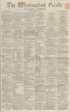 Westmorland Gazette Saturday 18 February 1865 Page 1