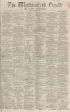 Westmorland Gazette Saturday 11 March 1865 Page 1