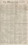 Westmorland Gazette Saturday 01 April 1865 Page 1