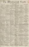 Westmorland Gazette Saturday 03 June 1865 Page 1