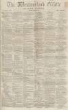 Westmorland Gazette Saturday 24 June 1865 Page 1