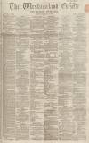 Westmorland Gazette Saturday 10 February 1866 Page 1