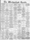 Westmorland Gazette Saturday 28 June 1890 Page 1