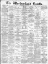 Westmorland Gazette Saturday 12 July 1890 Page 1