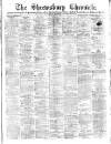 Shrewsbury Chronicle Friday 19 May 1882 Page 1