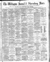 Wellington Journal Saturday 07 August 1886 Page 1