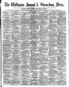 Wellington Journal Saturday 14 March 1891 Page 1