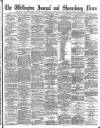 Wellington Journal Saturday 06 August 1892 Page 1