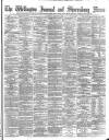 Wellington Journal Saturday 27 August 1892 Page 1