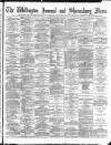 Wellington Journal Saturday 17 December 1892 Page 1