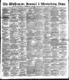 Wellington Journal Saturday 18 February 1899 Page 1