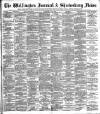 Wellington Journal Saturday 06 May 1899 Page 1