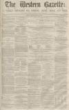 Western Gazette Saturday 23 May 1863 Page 1