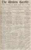 Western Gazette Saturday 30 May 1863 Page 1