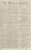 Western Gazette Saturday 05 March 1864 Page 1