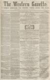 Western Gazette Saturday 02 April 1864 Page 1