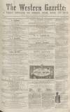 Western Gazette Saturday 28 May 1864 Page 1