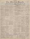 Western Gazette Friday 24 March 1882 Page 1