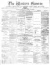 Western Gazette Friday 25 February 1876 Page 1