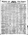 Windsor and Eton Express Saturday 11 November 1882 Page 1