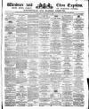 Windsor and Eton Express Saturday 25 November 1882 Page 1