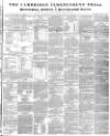Cambridge Independent Press Saturday 11 April 1840 Page 1