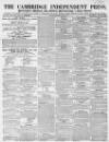Cambridge Independent Press Saturday 22 July 1854 Page 1